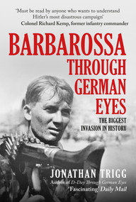 Barbarossa Through German Eyes (The Biggest Invasion in History) by Jonathan Trigg, 9781398107229
