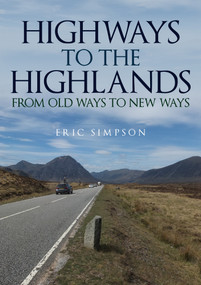 Highways to the Highlands (From Old Ways to New Ways) by Eric Simpson, 9781445699240