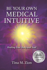 Be Your Own Medical Intuitive (Healing Your Body and Soul) by Tina M. Zion, 9781608082599