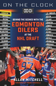 On the Clock: Edmonton Oilers (Behind the Scenes with the Edmonton Oilers at the NHL Draft) by Allan Mitchell, 9781629378947