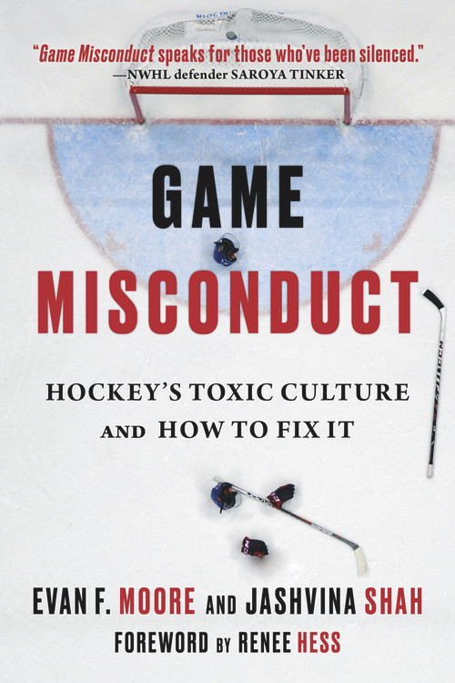Game Misconduct (Hockey's Toxic Culture and How to Fix It) by Evan F. Moore, Jashvina Shah, Renee Hess, 9781629379203