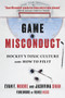 Game Misconduct (Hockey's Toxic Culture and How to Fix It) by Evan F. Moore, Jashvina Shah, Renee Hess, 9781629379203