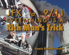JFK to 911 Everything Is A Rich Man's Trick by Francis Richard Conolly, 9781634243742