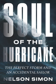 Soul of the Hurricane (The Perfect Storm and an Accidental Sailor) by Nelson Simon, 9781641604086