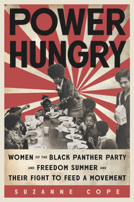 Power Hungry (Women of the Black Panther Party and Freedom Summer and Their Fight to Feed a Movement) by Suzanne Cope, 9781641604529