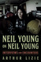 Neil Young on Neil Young (Interviews and Encounters) by Arthur Lizie, 9781641604635