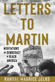 Letters to Martin (Meditations on Democracy in Black America) by Randal Maurice Jelks, 9781641606035