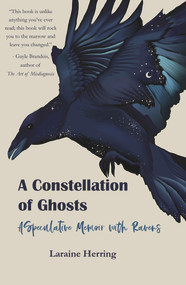 A Constellation of Ghosts (A Speculative Memoir with Ravens) by Laraine Herring, 9781646030804