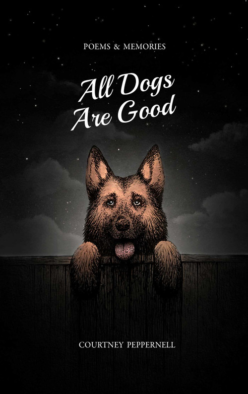 All Dogs Are Good (Poems & Memories) by Courtney Peppernell, 9781771682558
