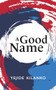 A Good Name by Yejide Kilanko, 9781771836012