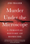 Murder Under the Microscope (A Personal History of Homicide) - 9781786495952 by Jim Fraser, 9781786495952