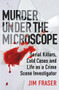 Murder Under the Microscope (A Personal History of Homicide) - 9781786495952 by Jim Fraser, 9781786495952