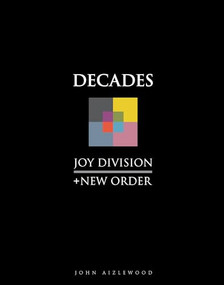 Joy Division + New Order (Decades) by John Aizlewood, 9781786751164