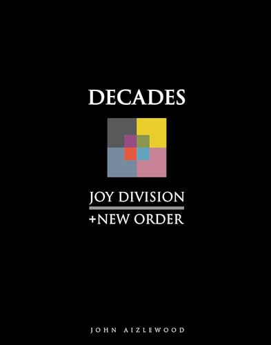 Joy Division + New Order (Decades) by John Aizlewood, 9781786751164