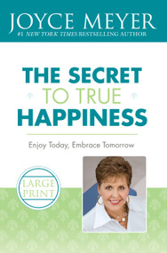 The Secret to True Happiness (Enjoy Today, Embrace Tomorrow) - 9780446509381 by Joyce Meyer, 9780446509381