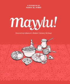 Mayylu! (Discovering Lebanon's Hidden Culinary Heritage) by Hana El-Hibri, 9781908531971