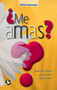 ¿Me amas? (Todos los consejos que necesitas sobre el amor) by Rafael Manrique, 9786077723189