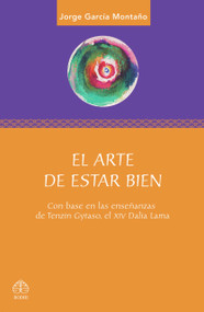 El arte de estar bien (Con base en las enseñanzas de Tenzin Gyatso, el XIV Dalai Lama) (Spanish Edition) by Jorge García Montaño, 9786077723271