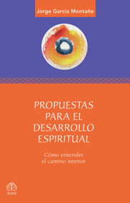 Propuestas para el desarrollo espiritual (Comó entender el camino interior) (Spanish Edition) by Jorge García Montaño, 9786077723288