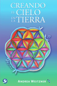 Creando el cielo en la tierra (Spanish Edition) by Andrea Weitzner, 9786077723813