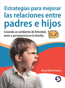 Estrategias para mejorar las relaciones entre padres e hijos (Creando un ambiente de felicidad, amor y pertenencia en la familia) by Rosa María Espriu, 9786079346003