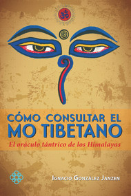 Cómo consultar el Mo tibetano (El oráculo tántrico de los Himalayas) (Spanish Edition) by Ignacio González Janzen, 9786079346270