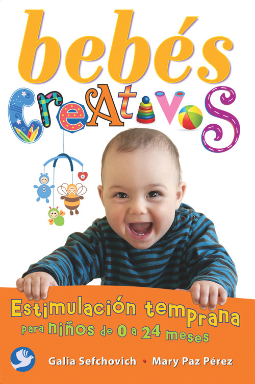 Bebés creativos (Estimulación temprana para niños de 0 a 24 meses) (Spanish Edition) by Galia Sefchovich, Mary Paz Pérez, 9786079346539