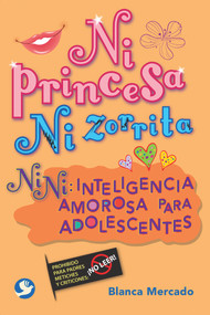 Ni princesa ni zorrita (Nini: Inteligencia amorosa para adolescentes) by Blanca Mercado, 9786079346591