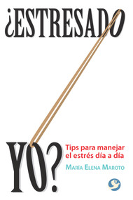 ¿Estresado yo? (Tips para manejar el estrés día a día) (Spanish Edition) by María Elena Maroto, 9786079346775