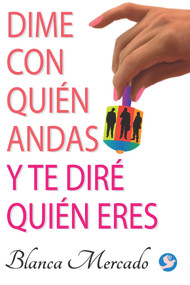 Dime con quién andas y te diré quién eres by Blanca Mercado, 9786079346850