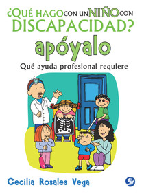 ¿Qué hago con un niño con discapacidad? apóyalo (Qué ayuda profesional requiere) (Spanish Edition) by Cecilia Rosales Vega, 9786079346904