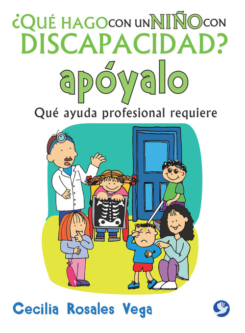 ¿Qué hago con un niño con discapacidad? apóyalo (Qué ayuda profesional requiere) (Spanish Edition) by Cecilia Rosales Vega, 9786079346904