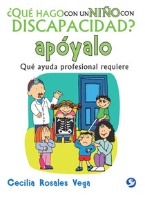 ¿Qué hago con un niño con discapacidad? apóyalo (Qué ayuda profesional requiere) (Spanish Edition) by Cecilia Rosales Vega, 9786079346904