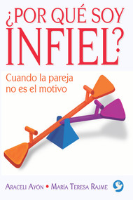 ¿Por qué soy infiel? (Cuando la pareja no es el motivo) (Spanish Edition) by Araceli Ayón, María Teresa Rajme, 9786079346997