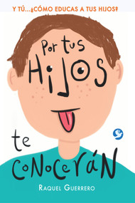 Por tus hijos de conocerán (Y tú...¿Cómo educas a tus hijos?) (Spanish Edition) by Raquel Guerrero, 9786079472009