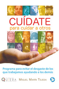 Cuídate para cuidar a otros (Programa para evitar el desgaste de los que trabajamos ayudando a los demás) (Spanish Edition) by Miguel Marín Tejeda, 9786079472092