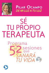 Sé tu propio terapeuta (Un programa de 52 sesiones que sanarán tu vida. De mi luz a tu luz) (Spanish Edition) by Pilar Ocampo, 9786079472160