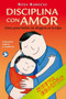 Disciplina con amor (Cómo poner límites sin ahogarse en la culpa) by Rosa Barocio, 9786079472184
