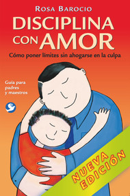 Disciplina con amor (Cómo poner límites sin ahogarse en la culpa) (Spanish Edition) by Rosa Barocio, 9786079472184