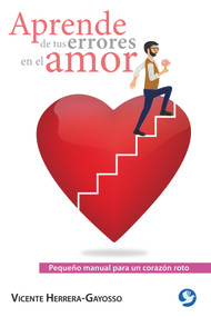Aprende de tus errores en el amor (Pequeño manual para un corazón roto) (Spanish Edition) by Vicente Herrera-Gayosso, 9786079472238