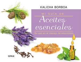 Guía de aceites esenciales (Su uso en el manejo de emociones) (Spanish Edition) by Kalicha Alicia Borboa, 9786079472368