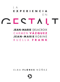 La experiencia en gestalt (Jean-Marie Delacroix Carmen Vázquez Jean-Marie Robine Ruella Frank) (Spanish Edition) by Elba Flores Núñez, 9786079472498