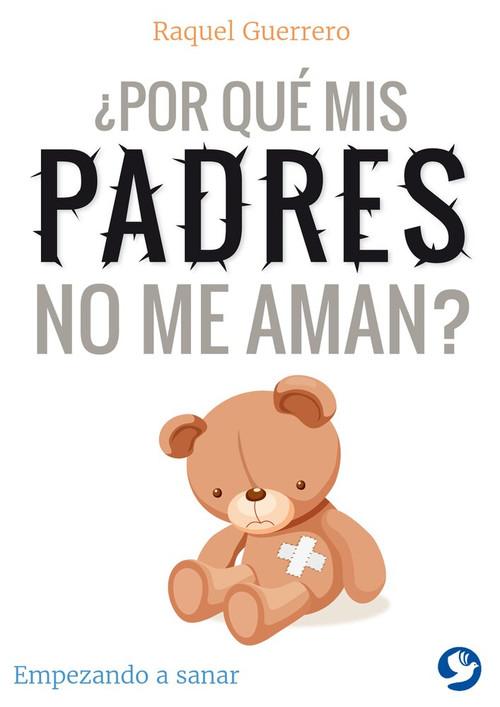¿Por qué mis padres no me aman? (Empezando a sanar) by Raquel Guerrero, 9786079472597