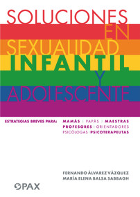 Soluciones en sexualidad infantil y adolescentes (Spanish Edition) by Fernando Álvarez Vázquez, María Elena Balsa Sabbah, 9786079472696