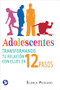 Adolescentes (Transformando tu relación con ellos en 12 pasos) by Blanca Mercado, 9788077723862