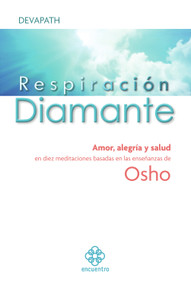 Respiración diamante (Amor, alegría y salud en diez meditaciones basadas en las enseñanzas de Osho) (Spanish Edition) by Devapath, 9788077723879