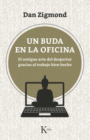 Un buda en la oficina (El antiguo arte del despertar gracias al trabajo bien hecho) (Spanish Edition) by Dan Zigmond, 9788499887647