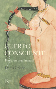 Cuerpo consciente (Hacia un yoga integral) (Spanish Edition) by Denis Criado, 9788499888095