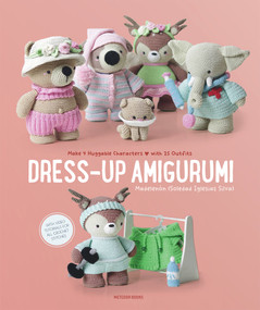Dress-Up Amigurumi (Make 4 Huggable Characters with 25 Outfits) by Soledad Iglesias Silva, Madelenon (Soledad Iglesias Silva), 9789491643392