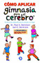 Cómo aplicar gimnasia para el cerebro (Técnicas de autoayuda para la escuela y el hogar) by Dr. Paul E. Dennison, Gail E. Dennison, Patricia Lozano, 9789688606445